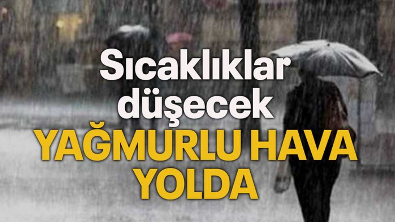 Sıcaklıklar düşecek...Yağmurlu hava yolda